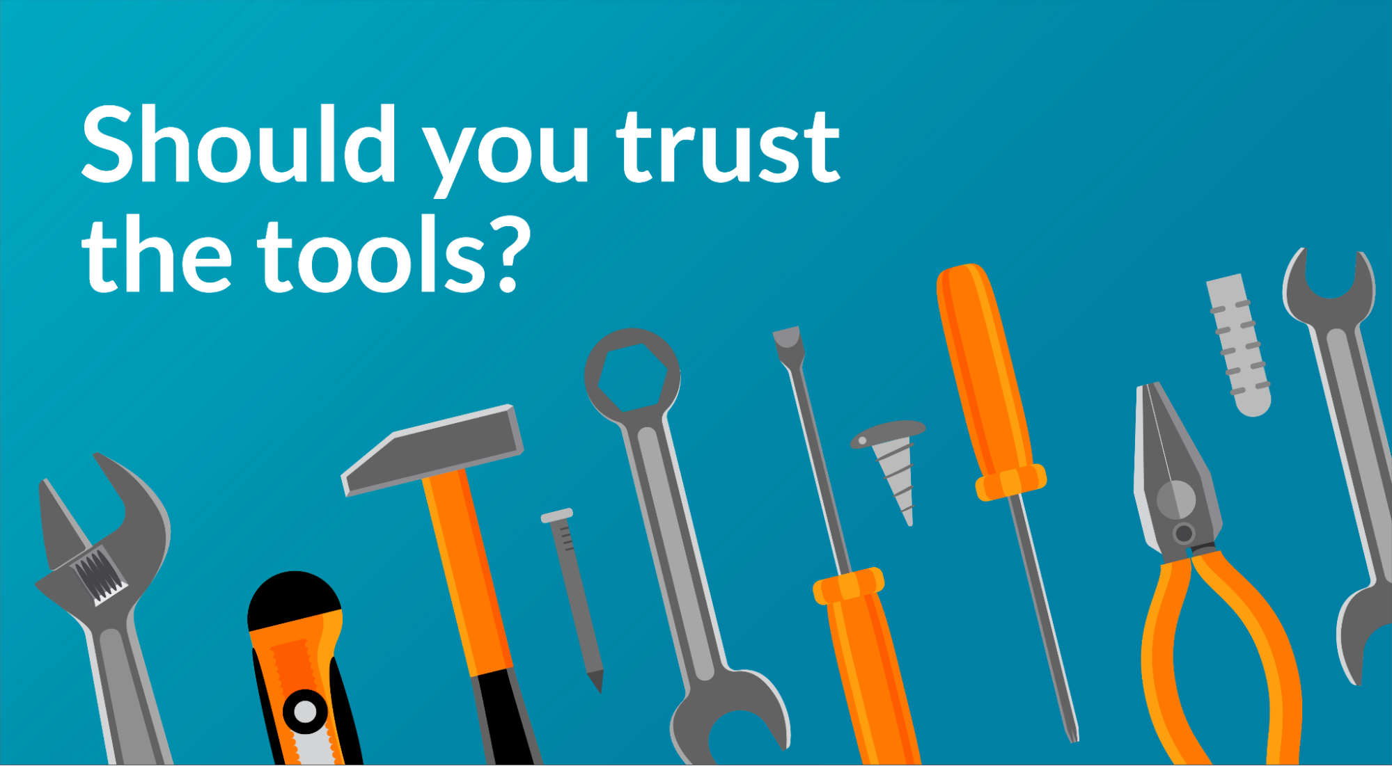 Should you put all your trust in the tools?