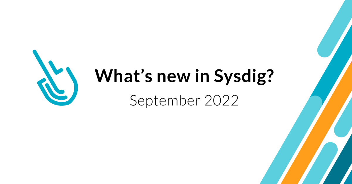 What’s new in Sysdig – September 2022