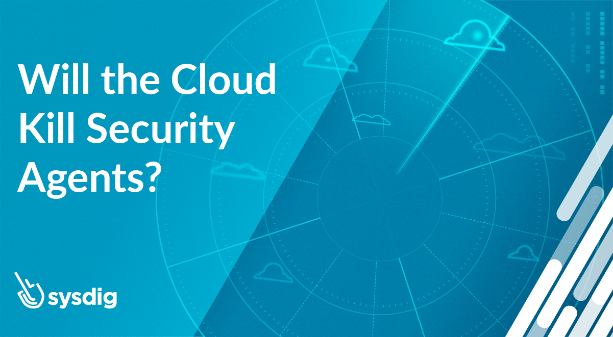 Will the Cloud Kill Security Agents?