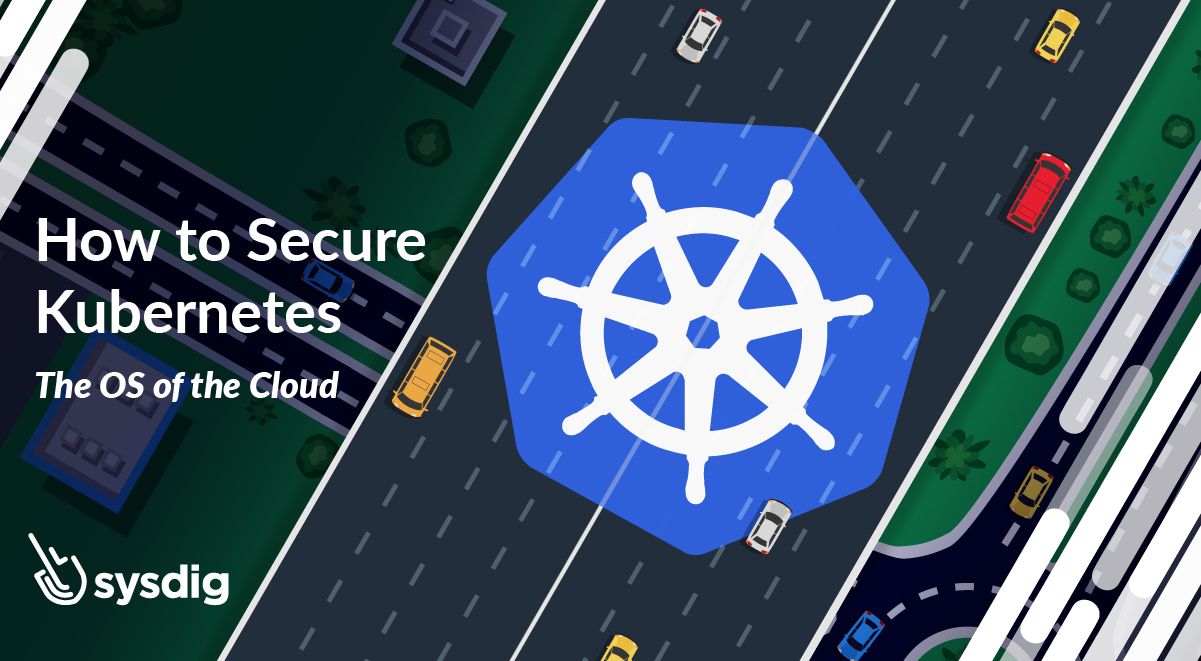How to Secure Kubernetes, the OS of the Cloud