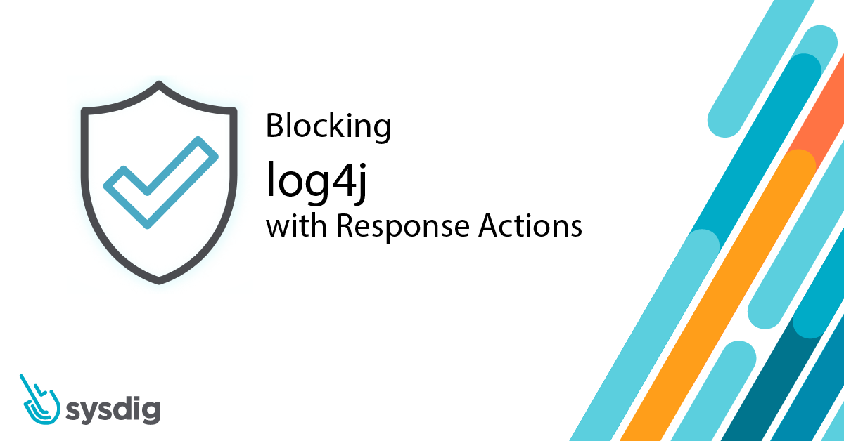 Blocking log4j with Response Actions – Sysdig Secure