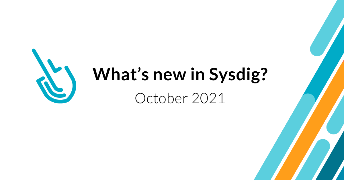 What’s new in Sysdig – October 2021