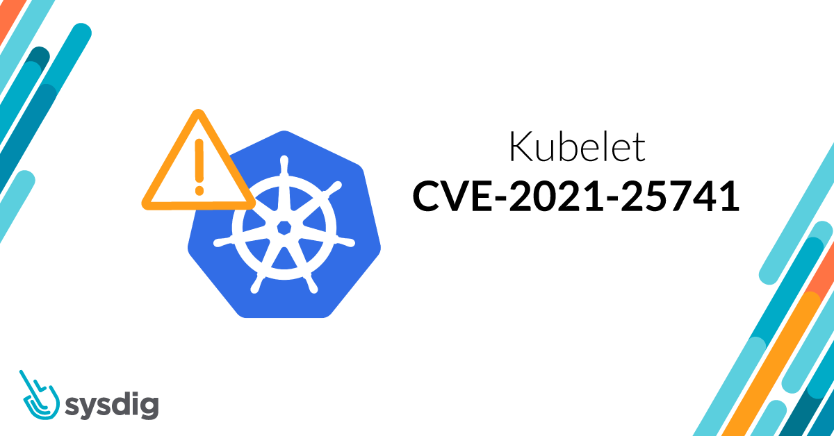 How to mitigate kubelet’s CVE-2021-25741: Symlink exchange can allow host filesystem access
