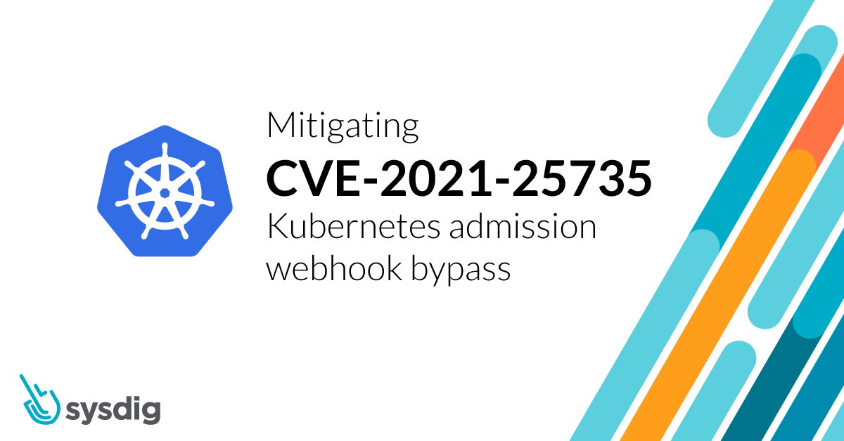 Exploiting and detecting CVE-2021-25735: Kubernetes validating admission webhook bypass