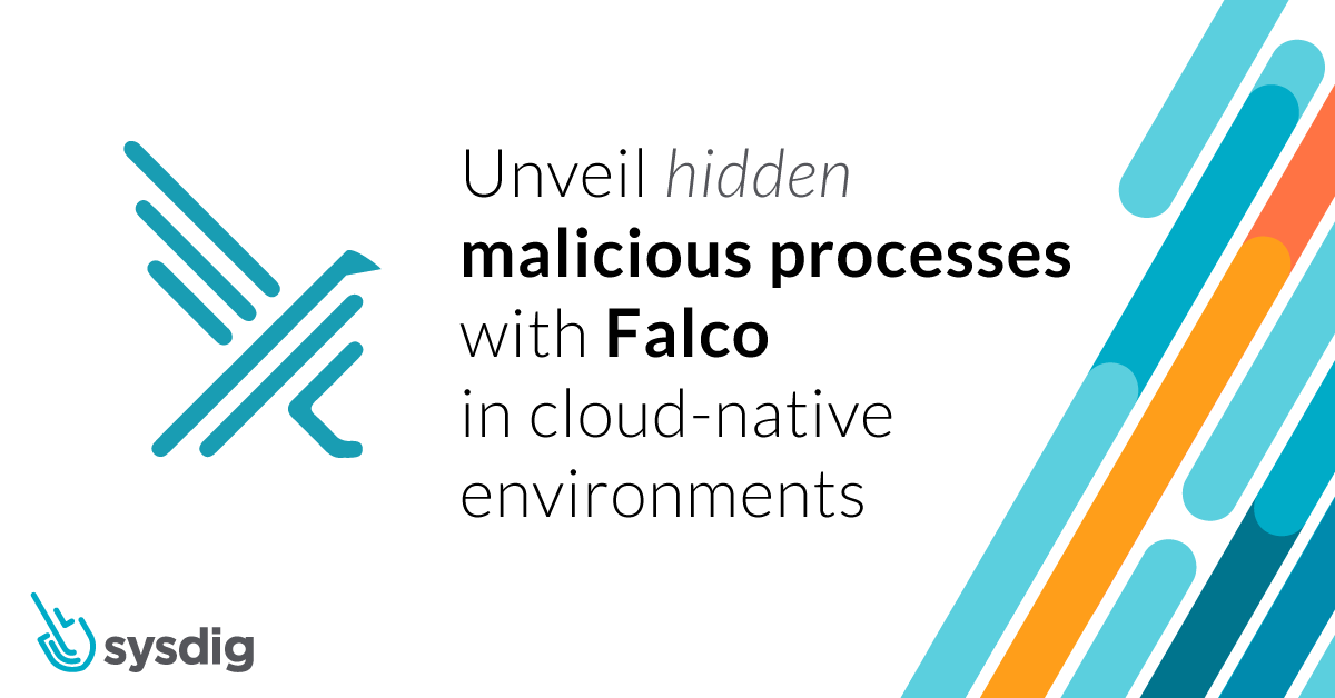 Unveil hidden malicious processes with Falco in cloud-native environments