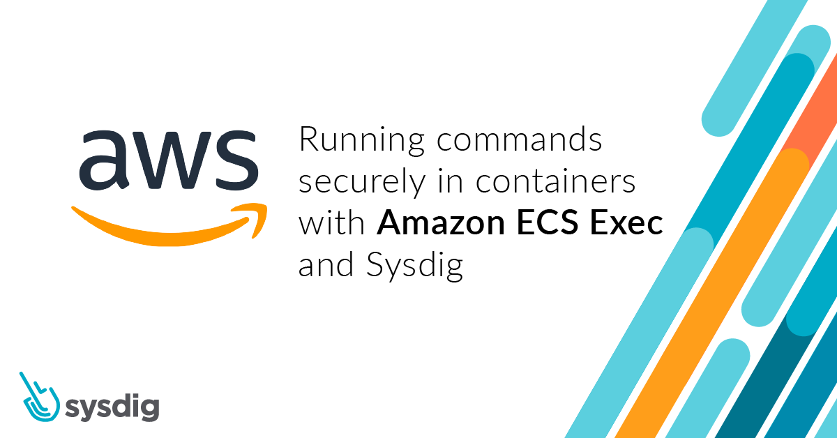 Running commands securely in containers with Amazon ECS Exec and Sysdig