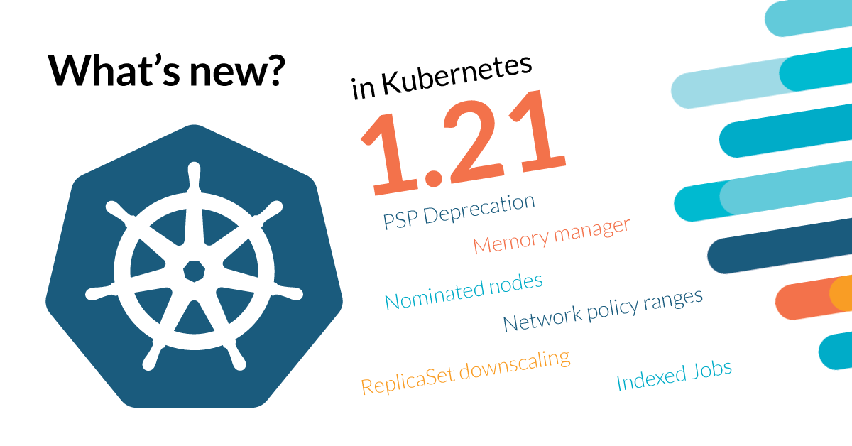 Kubernetes 1.21 – What’s new?