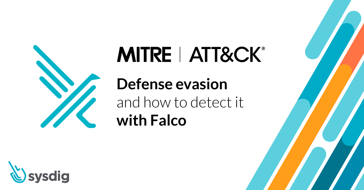 Detecting MITRE ATT&CK: Defense evasion techniques with Falco