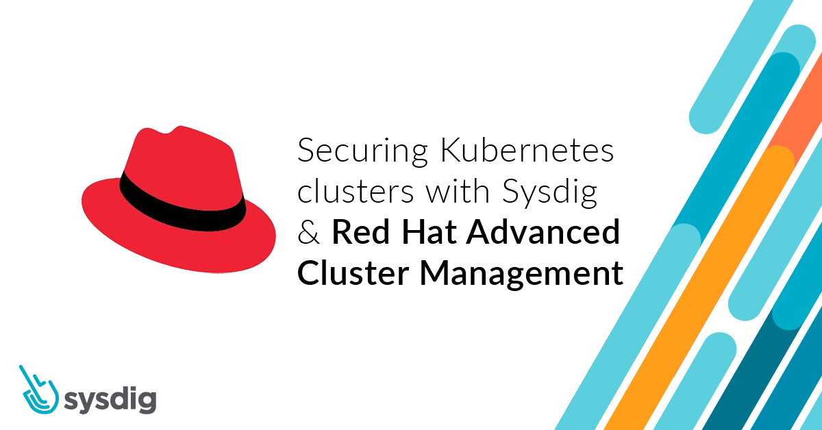 Securing Kubernetes clusters with Sysdig and Red Hat Advanced Cluster Management