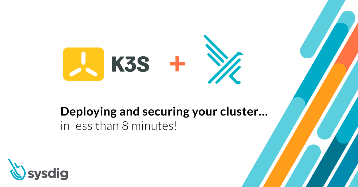 K3s + Sysdig: Deploying and securing your cluster… in less than 8 minutes!