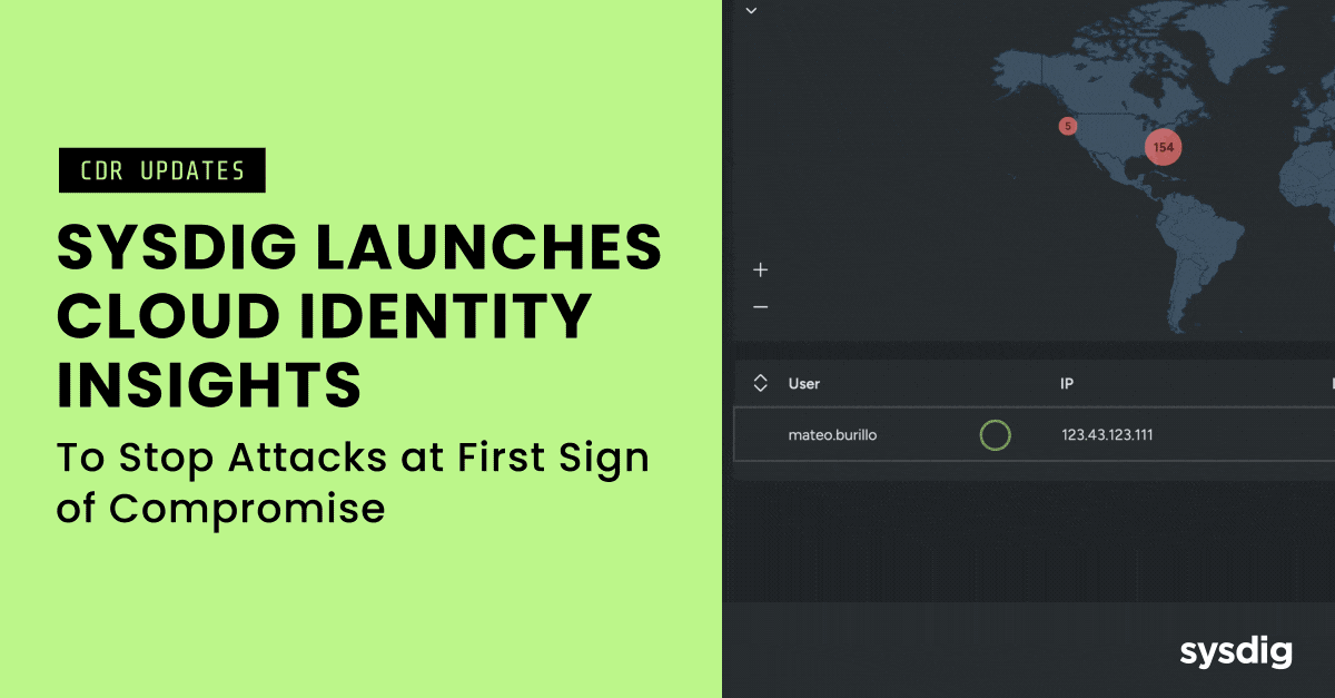 As the Need for Real-Time CDR Grows, Sysdig Launches Cloud Identity Insights to Stop Attacks at the First Sign of Compromise