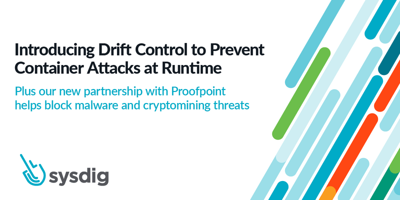 Sysdig Announces Drift Control to Prevent Container Attacks at Runtime ...