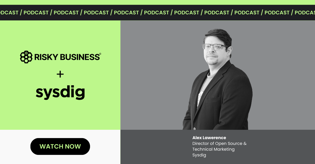 Runtime security in a cloud-native world: Sysdig on the Risky Business Podcast