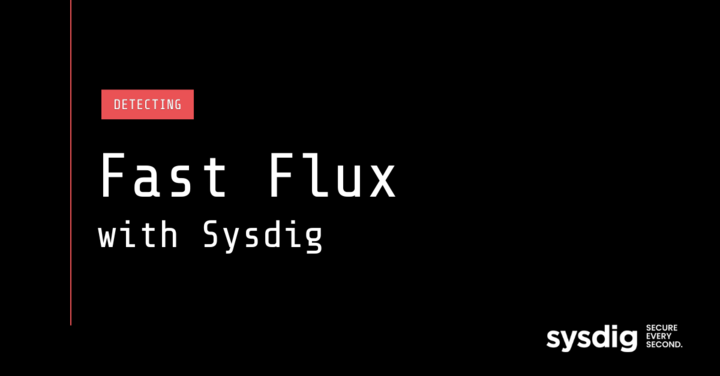 Detecting Fast Flux with Sysdig Secure and VirusTotal