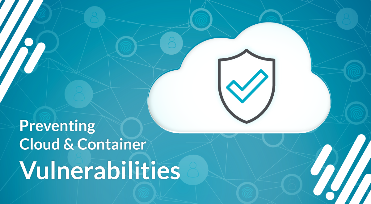 Preventing cloud and container vulnerabilities