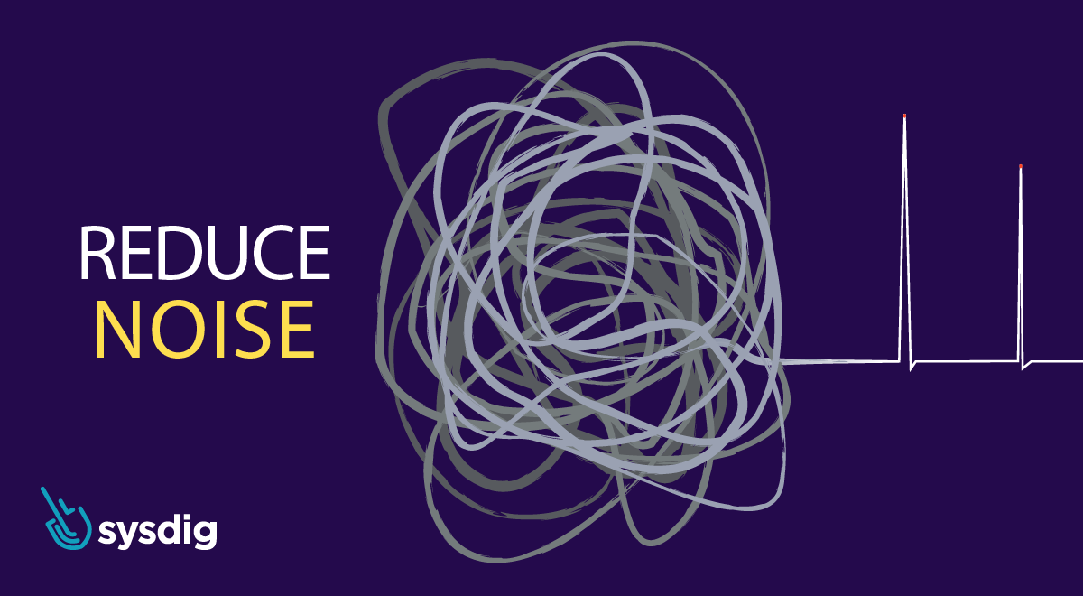 Guidelines: How to reduce the noise of Falco rules in Sysdig Secure