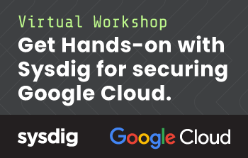 Get Hands-on with Sysdig for securing
Google Cloud