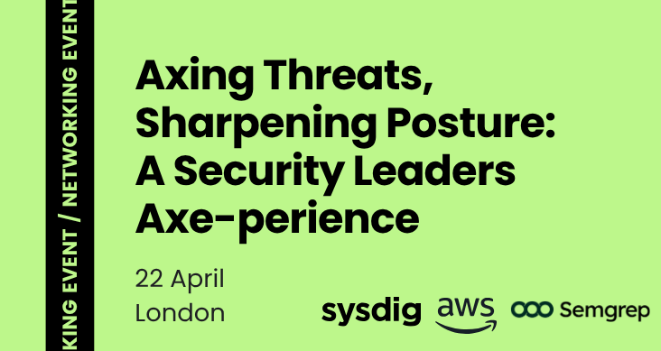 Axing Threats, Sharpening Posture: A Security Leaders Axe-perience