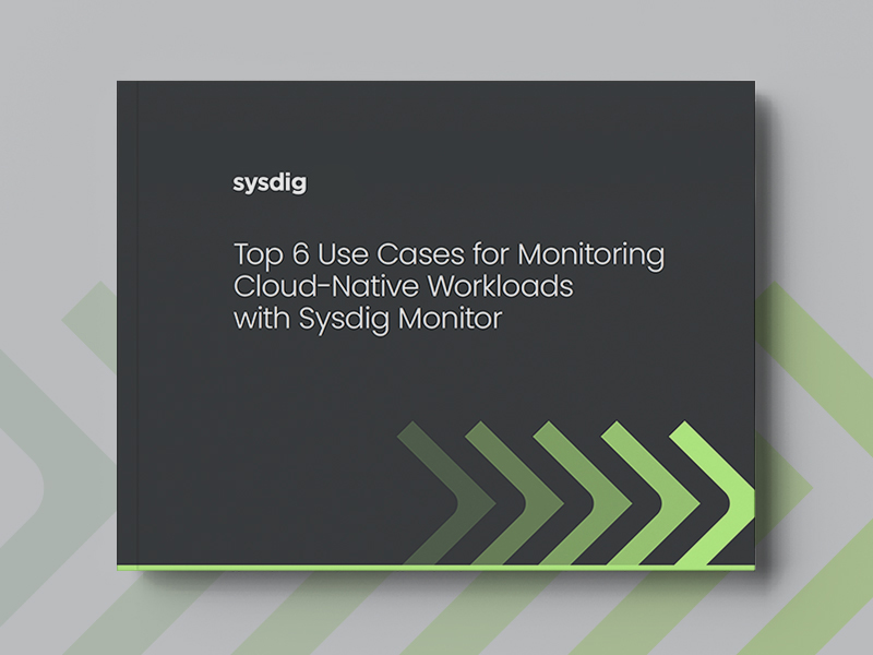 Top 6 Use Cases for Monitoring Cloud-Native Workloads with Sysdig Monitor