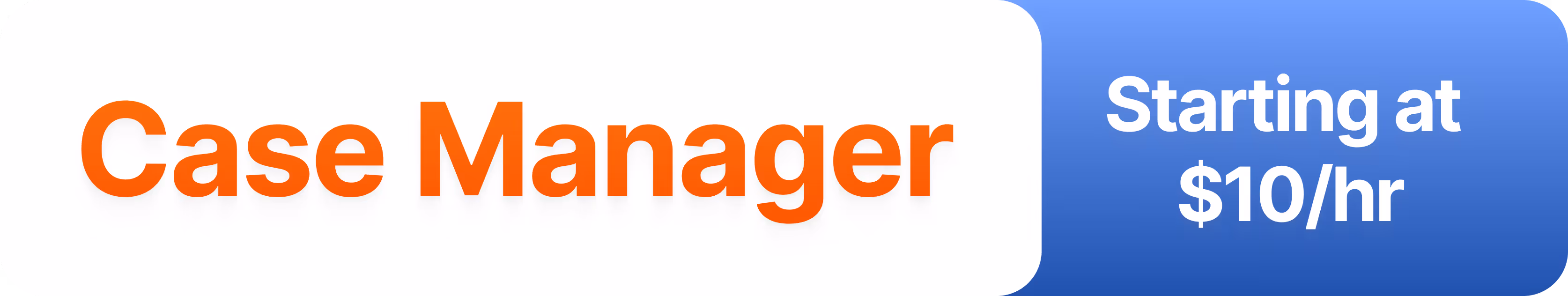 Case Manager job offer with pay starting at ten dollars per hour on a blue and white background.