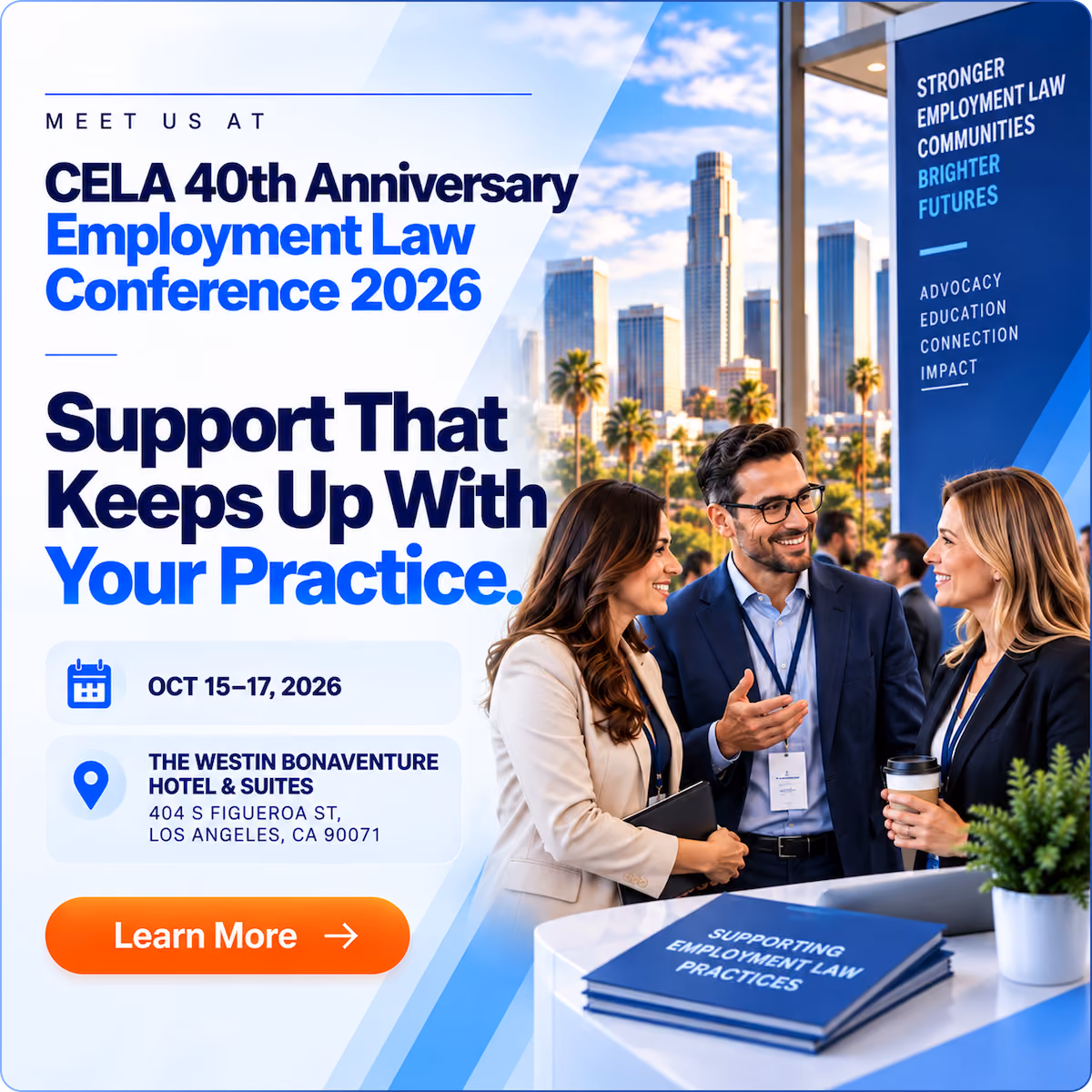 Banner for CELA 40th Anniversary Employment Law Conference 2026 with details of event dates Oct 15-17, 2026, location at The Westin Bonaventure Hotel & Suites, Los Angeles. Shows three professional people in business attire talking and smiling outdoors with a city skyline and palm trees in the background. Features a table with a blue booklet titled 'Supporting Employment Law Practices' and a potted plant. Right side banner reads 'Stronger Employment Law Communities, Brighter Futures' with words Advocacy, Education, Connection, Impact. Orange button says Learn More.