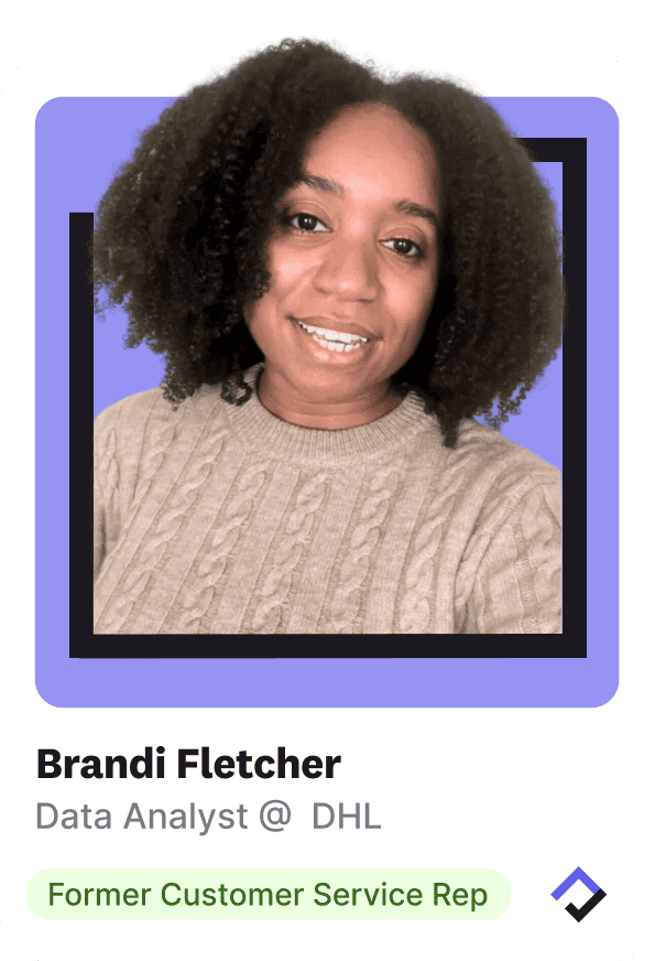 A Break Into Tech student named Brandi Fletcher who previously worked as a Customer Service Rep and then transitioned into a Data Analyst role at DHL. 