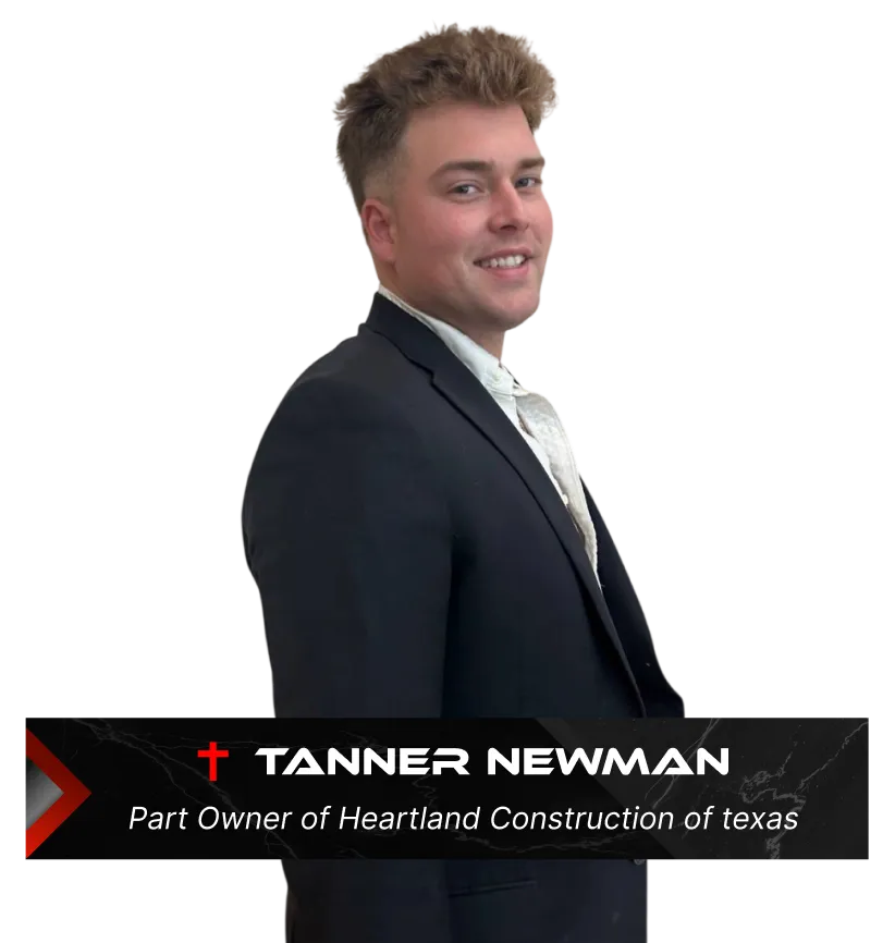 Tanner Newman - The Owner of Heartland Construction of Texas