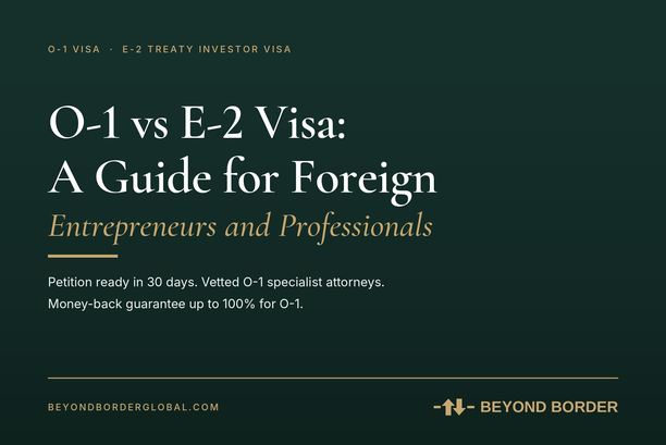 O-1 vs E-2 Visa: A Guide for Foreign Entrepreneurs and Professionals- Beyond Border