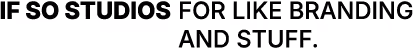 If So Studios for like branding and stuff. Logo