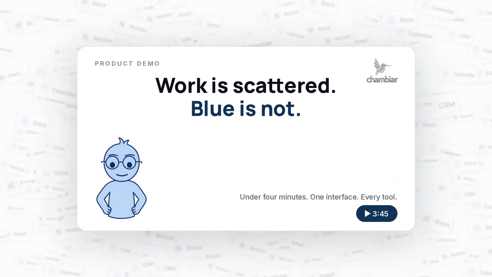 Chambiar demo thumbnail: Blue the AI coworker beside the words Work is scattered. Blue is not.