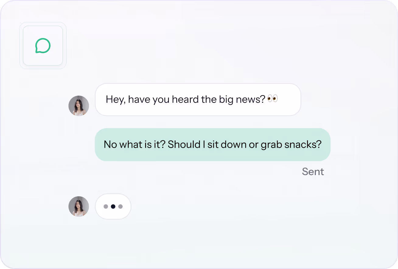 Chat interface showing a conversation: one user asks if the other has heard the big news with eyes emoji, the second user responds asking if they should sit down or grab snacks, and typing dots appear.