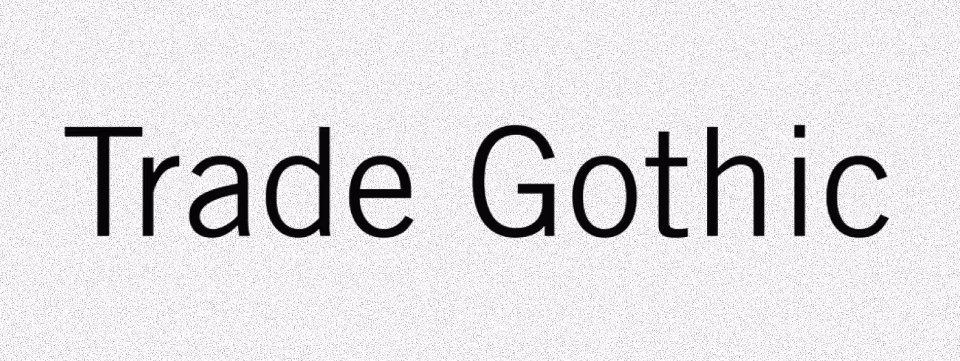 An image with the text: Trade Gothic.