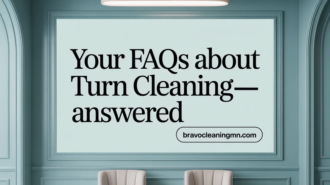 Your FAQs About Turn Cleaning—Answered