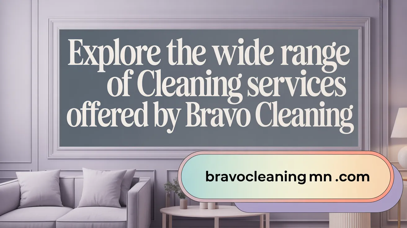 Explore the Wide Range of Cleaning Services Offered by Bravo Cleaning