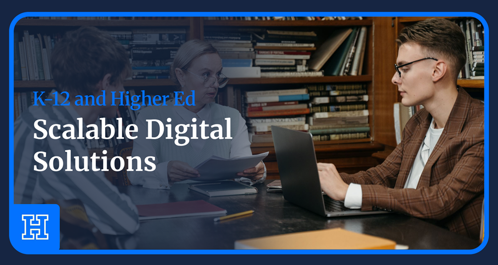 Scalable Digital Solutions for K-12 Districts and Higher Ed Departments