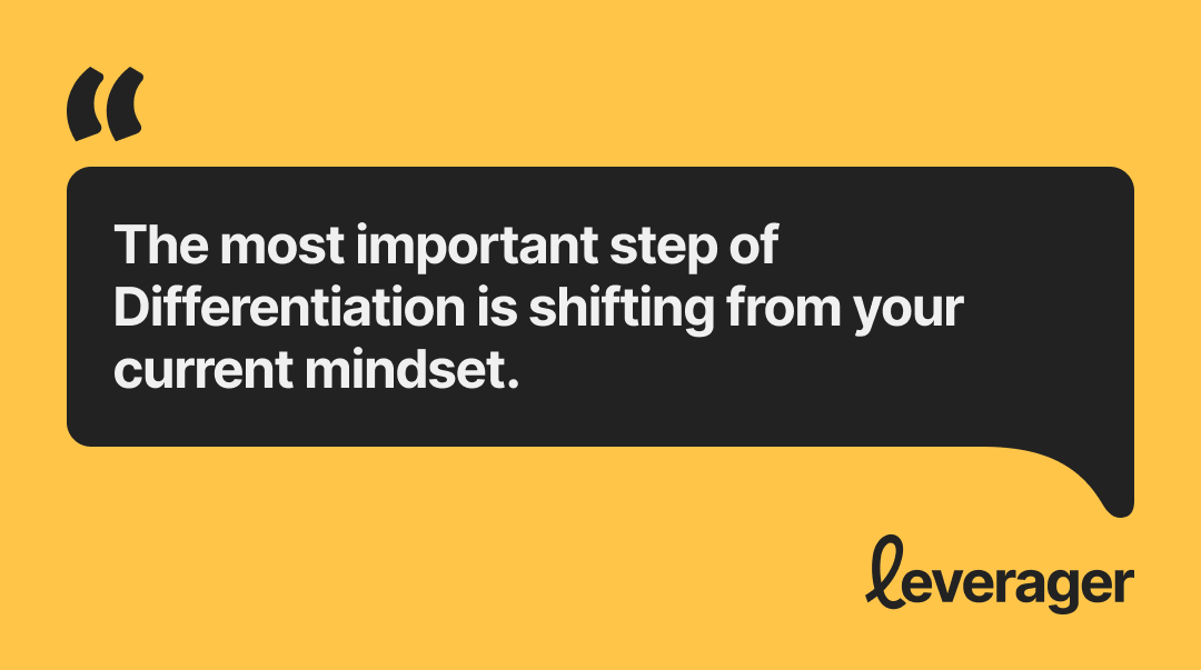 The most important step of Differentiation is shifting from your current mindset.