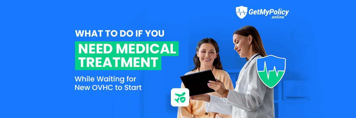 What to Do If You Need Medical Treatment While Waiting for New OVHC to Start?