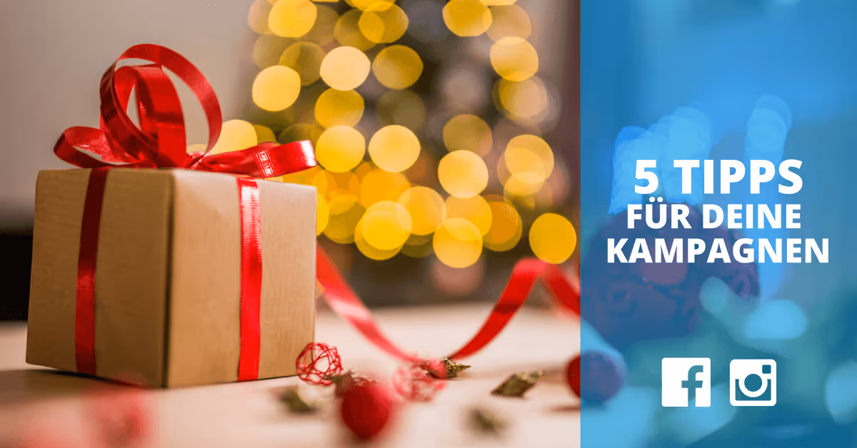 5 Tipps, wie du deine Facebook & Instagram Kampagnen für die Weihnachtszeit optimierst