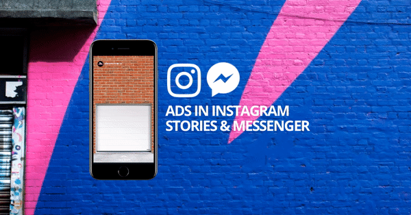 Die aktuell heißesten Anzeigenformate des Facebook Kosmos: Alles über Instagram Story Ads & Anzeigen im Messenger
