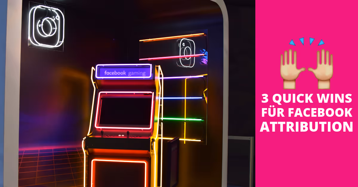 3 Quick Wins für Facebook-Attribution