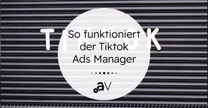So funktioniert der TikTok Ads Manager