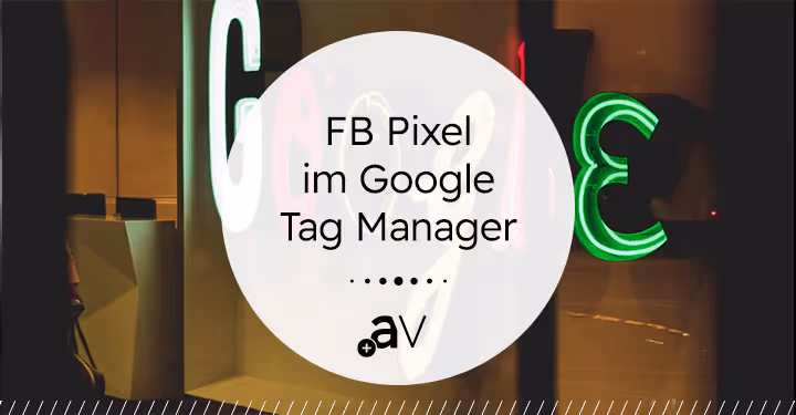 So baust du den Facebook Pixel im Google Tag Manager ein