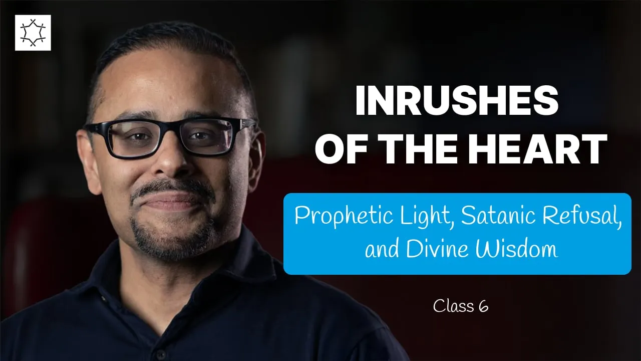 Inrushes of the Heart | Muhammad and Iblis | Mohammed Rustom - Class 6