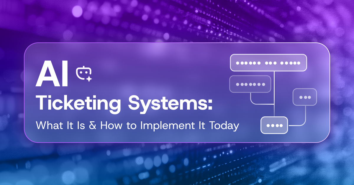 AI Ticketing Systems: What It Is & How to Implement It Today