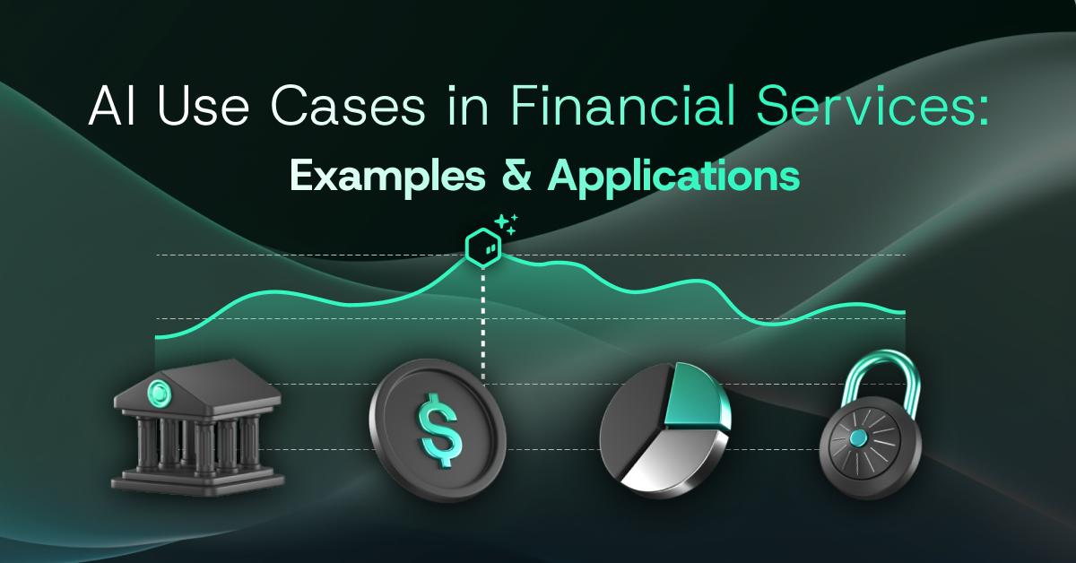 AI Use Cases in Financial Services: Examples & Applications
