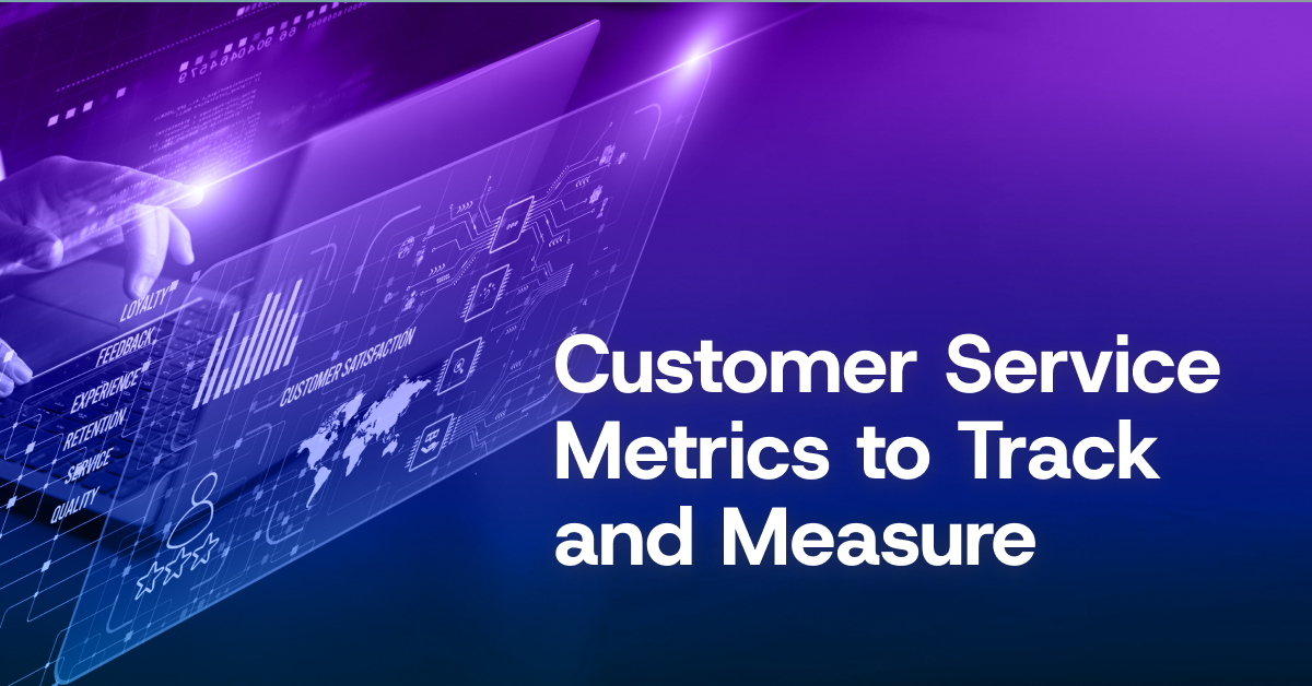 Customer Service Metrics You Can Easily Track and Measure