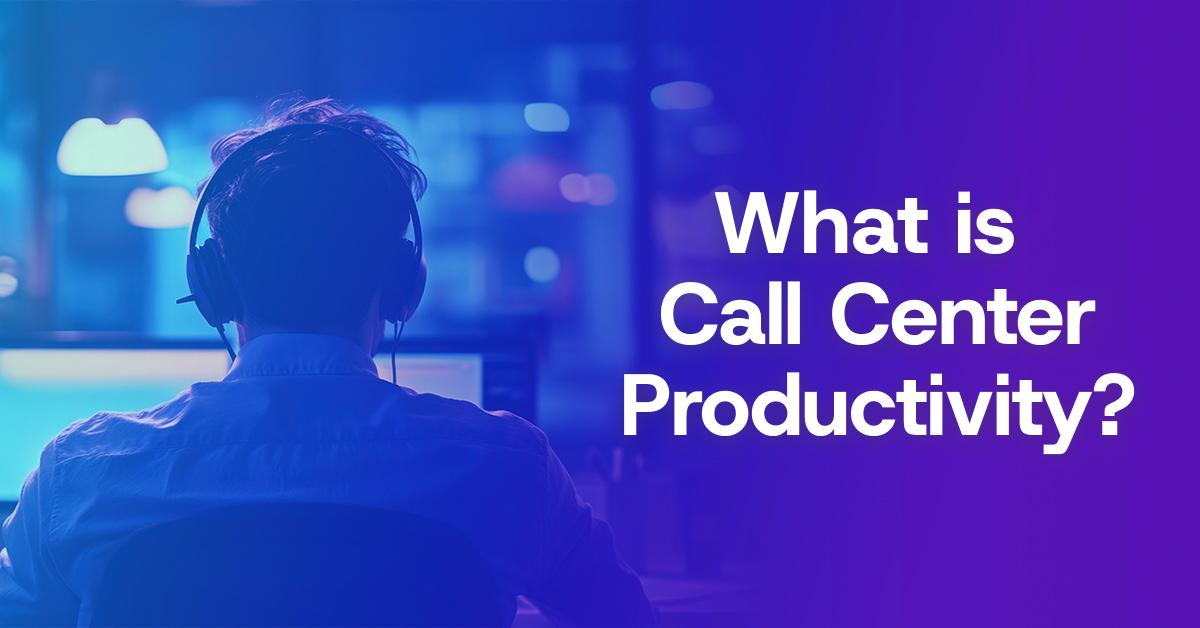 What is Call Center Productivity? Explore its Metrics, Importance, and Calculation Guide