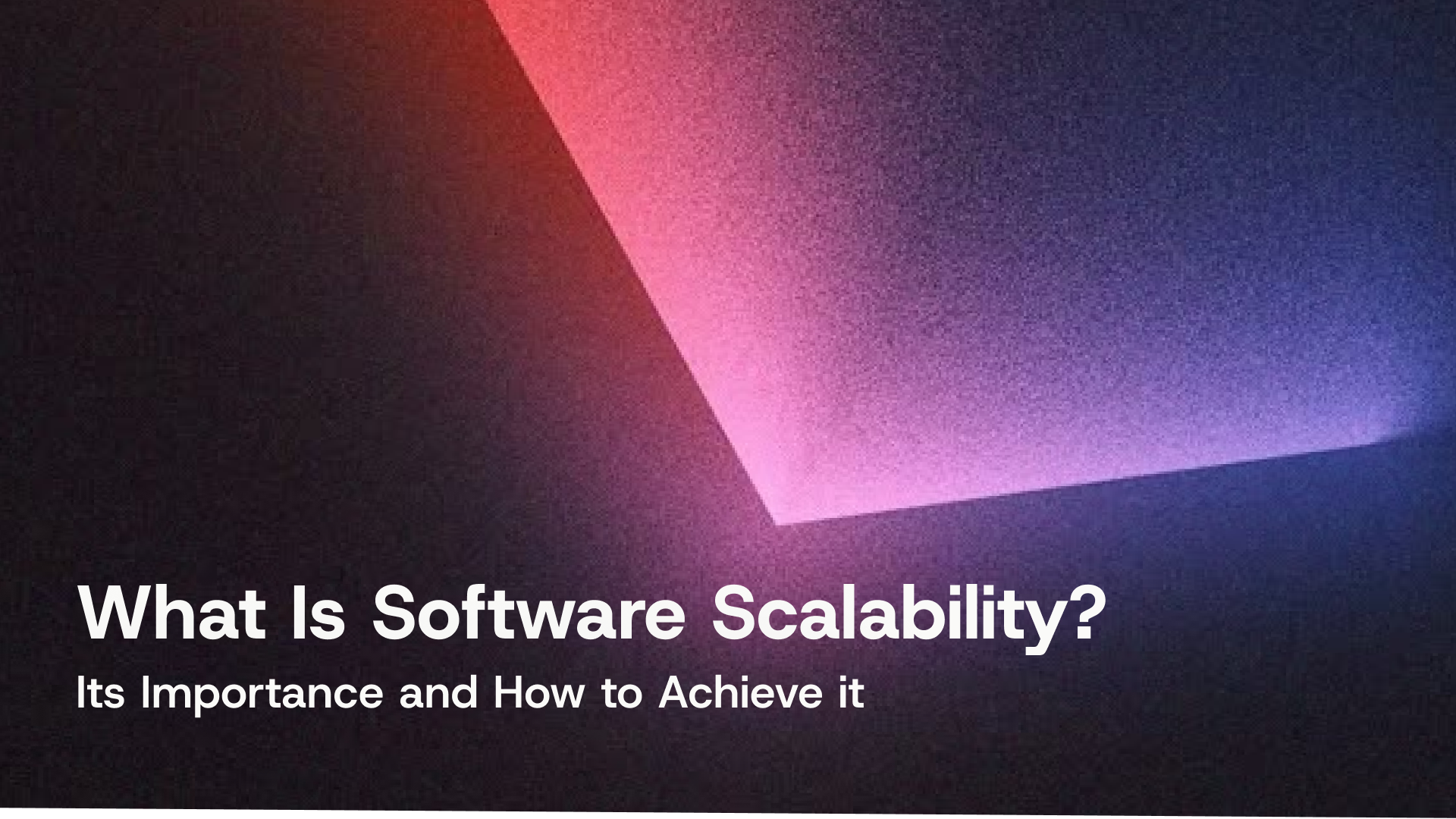 What Is Software Scalability? Its Importance and How to Achieve It
