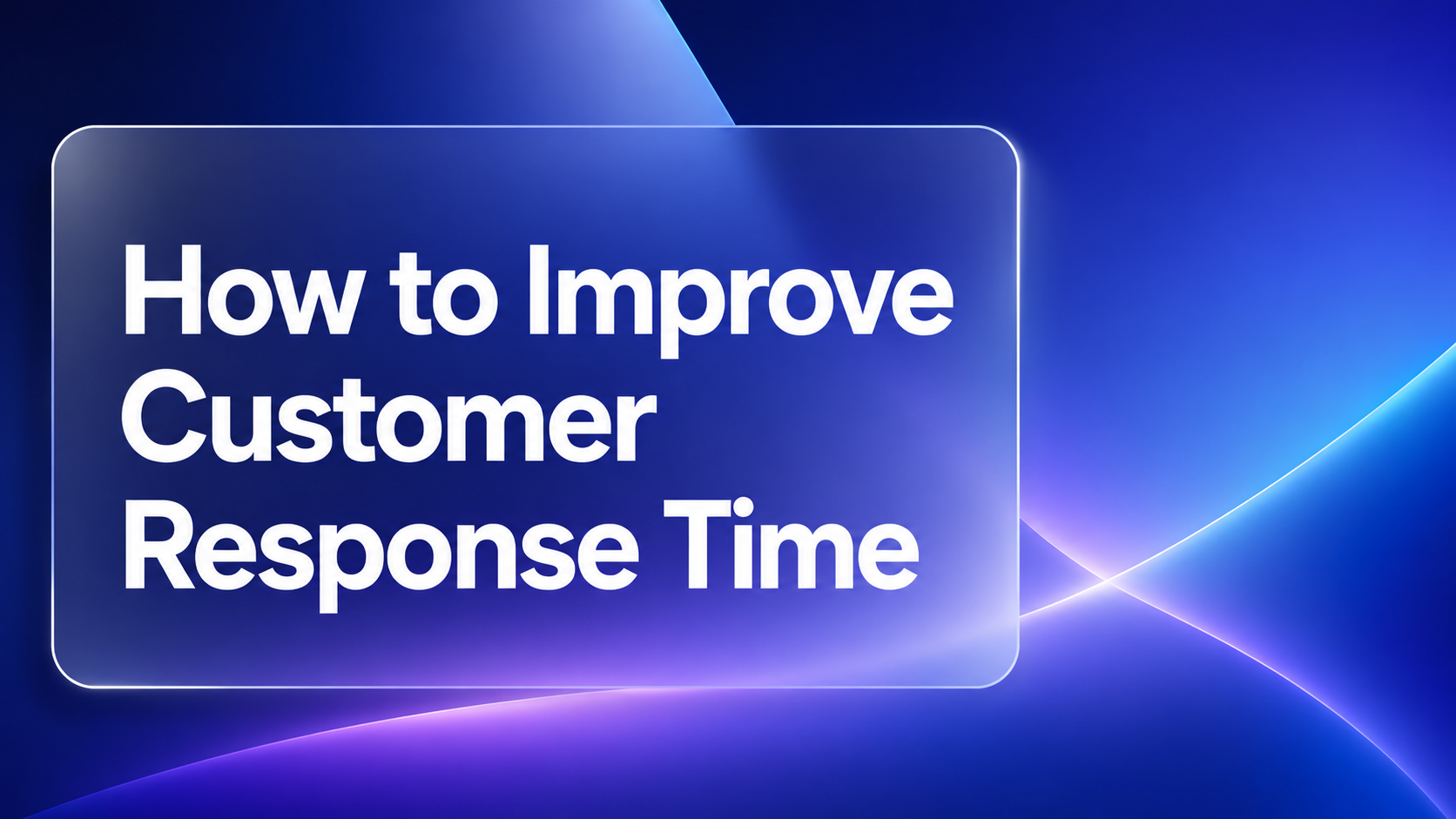 How to Reduce Customer Response Time and Boost Satisfaction