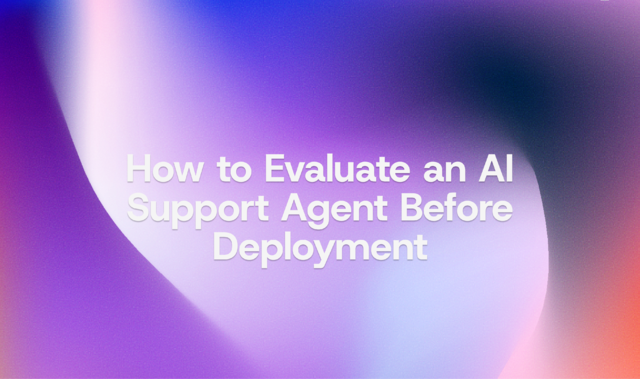 How to Evaluate an AI Support Agent Before Deployment